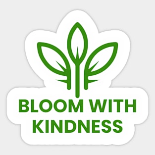 Bloom with kindness tshirt Sticker